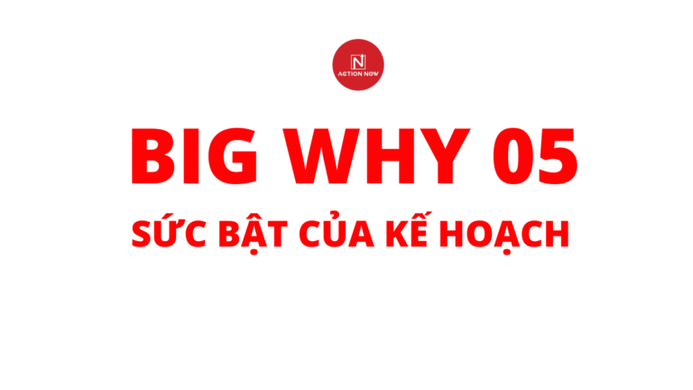 Big Why 05: Sức Bật Của Kế Hoạch